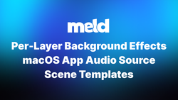Scene Templates, MacOS App Audio Capture, and More in Update v0.10.7.7