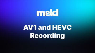 AV1 and HEVC Recording Now Available in Meld Studio