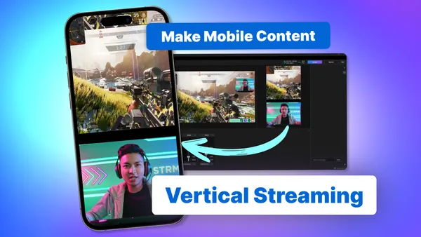 How to Stream in Vertical and Why Every Content Creator Should