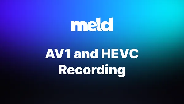 AV1 and HEVC Recording Now Available in Meld Studio