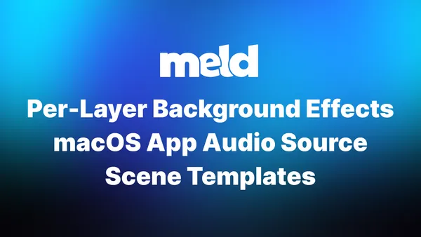 Scene Templates, MacOS App Audio Capture, and More in Update v0.10.7.7
