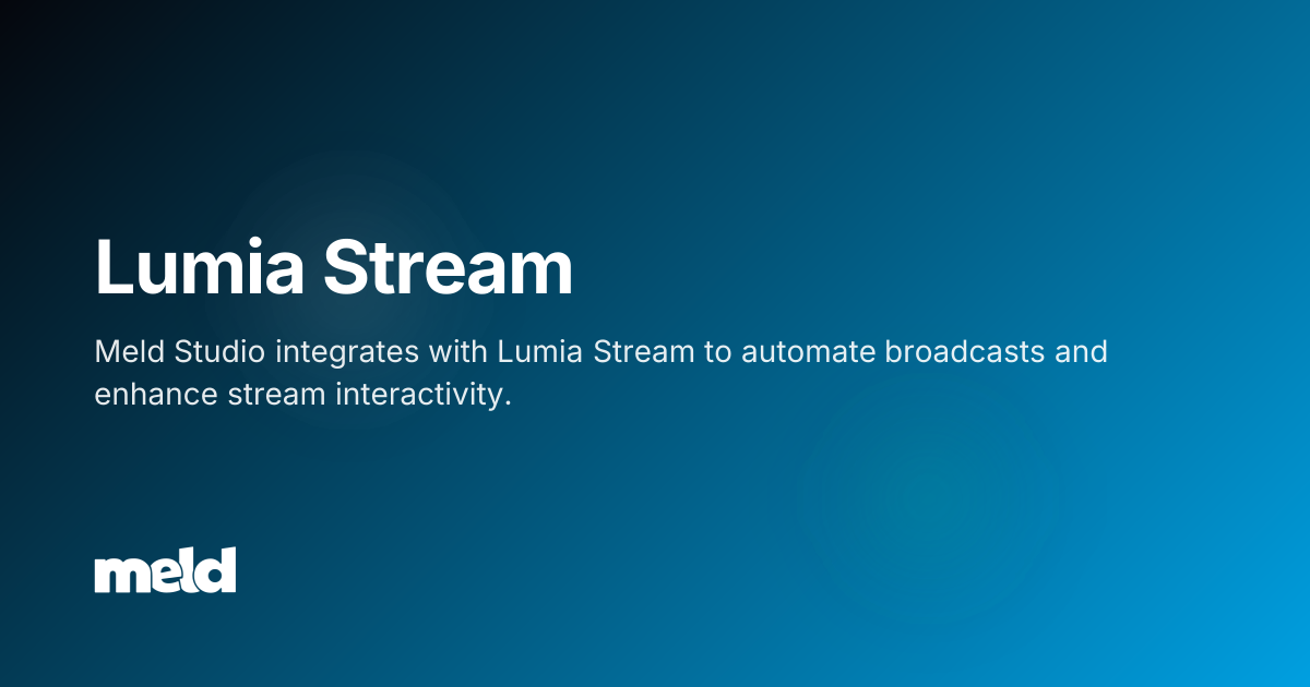 Lumia Stream | Meld Studio Documentation