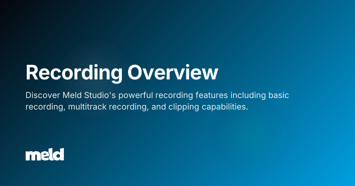 Recording Overview | Meld Studio Documentation