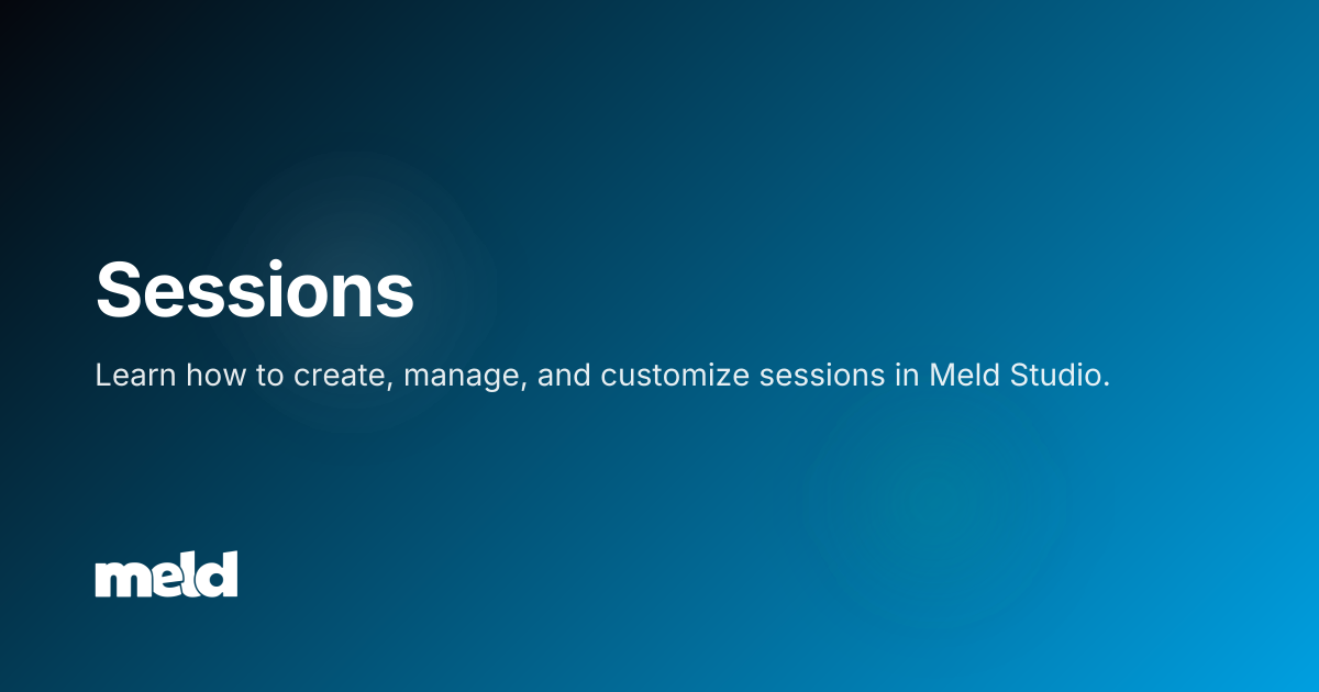 Sessions | Meld Studio Documentation