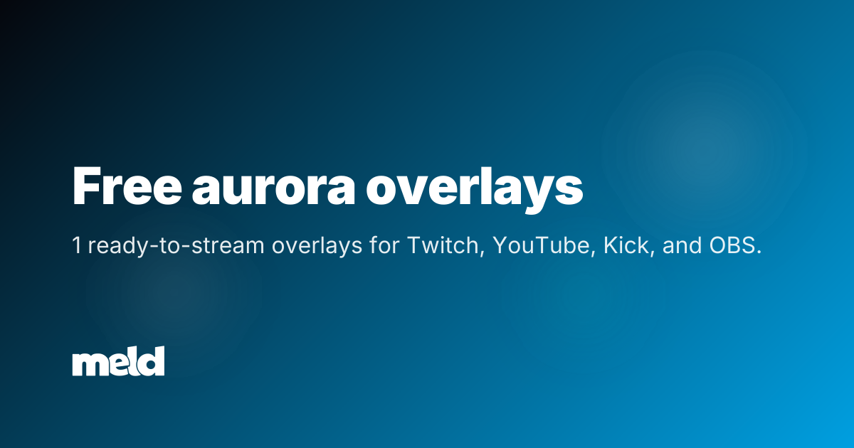 Free aurora Overlays for Twitch, YouTube & Kick | Meld Studio