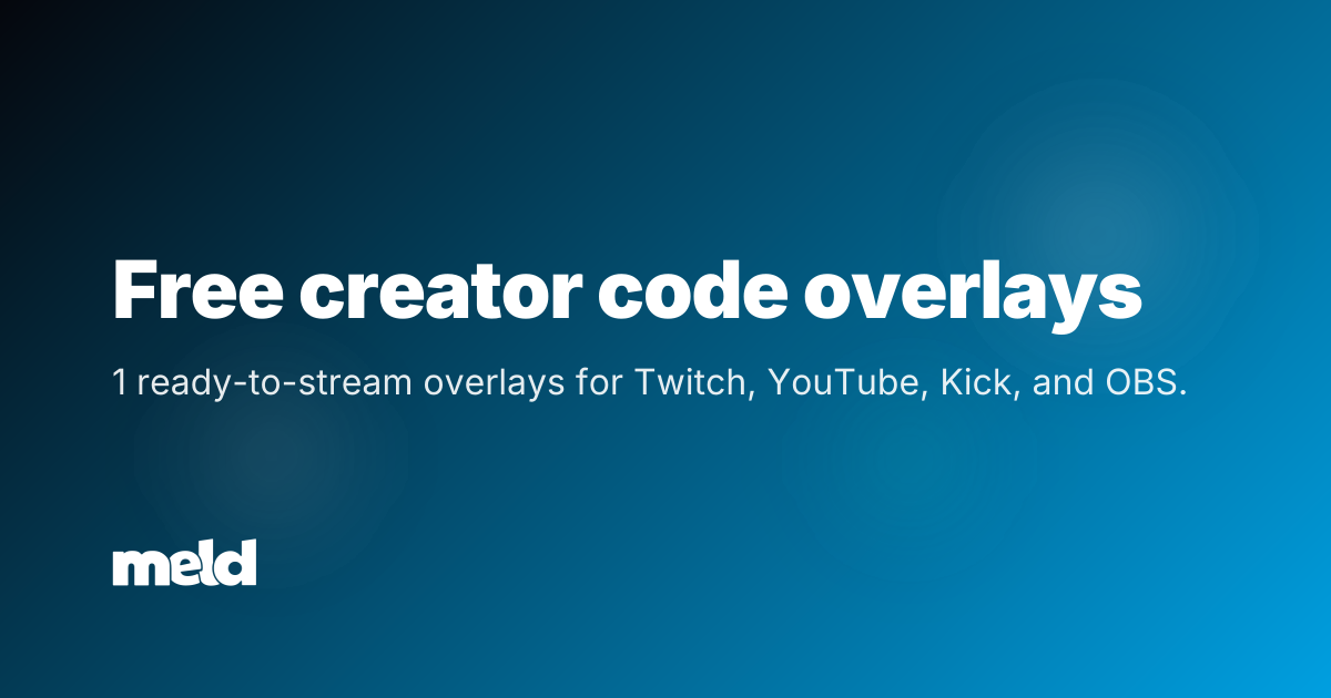 Free creator code Overlays for Twitch, YouTube & Kick | Meld Studio