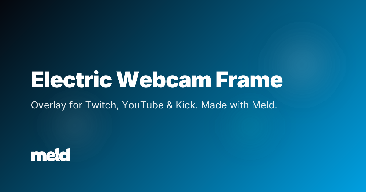 Free Electric Reactive Cam Frame for Twitch, YouTube, Kick | Meld Studio